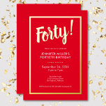 Modern Red & Gold Foil 40. Geburtstag Folieneinladung<br><div class="desc">Feiern Sie stilvoll mit unserer modernen und eleganten Einladung. Ein lebendiger,  roter Hintergrund wird durch eine blendende Goldfolie "Vierzig!" und einen luxuriösen Rahmen aus Goldfolie,  der Ihre schicken Party-Details umgibt,  hervorgehoben. Einfach,  raffiniert und perfekt für den Meilenstein Geburtstag. Erstellt von der einfachen Farmhouse Press.</div>