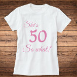 Modern Typography 50 so what / Funny 50th Birthday T-Shirt<br><div class="desc">Funny and Modern Pink Typography 50 so what - 50th Birthday T-Shirt / Motivational T-shirt for a woman. The design features a positive and funny quote 50 so what in modern typography. The T-shirt is great for a woman celebrating her 50th birthday and has a sense of humor.</div>