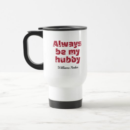 Moderne benutzerdefinierte Be My Hubby Weiße Liebe Reisebecher (Links)