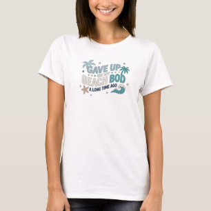 Moderne GAVE UP BEACH BOD LONG AGO Kunstwerk Erste T-Shirt