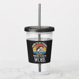 Moderne Geboren zu fischen gezwungen zu arbeiten Acryltrinkbecher