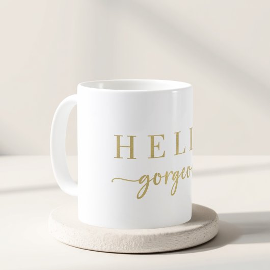 Moderne Goldschrift Hello Gorgeous Geschenk Kaffeetasse