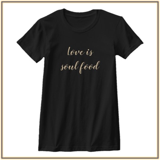 Moderne Liebe ist Soul Food Zitat T-Shirt