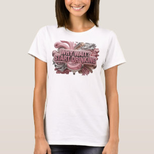 Moderne rote WHY WAIT START DRINKING Shirt Design