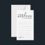 Moderne Script Wedding Advice and Wishings Card Hinweiskarte<br><div class="desc">Fügen Sie Ihrer Hochzeit eine persönliche Touch mit einem modernen Skript Hochzeitsratschlag und Wunschkarte hinzu. Diese Ratenkarte enthält den Titel 'Worte der Weisheit' mit Details in schwarzem Skript und sans serif Schriftart Stil auf weißem Hintergrund. Ideal für Hochzeiten,  Babydusche,  Geburtstagsparty,  Brautparty,  Junggeselinnen-Abschied und alle besondere Anlässe.</div>