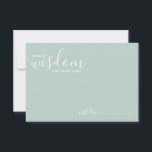 Moderne Script Wedding Advice and Wishings Card Hinweiskarte<br><div class="desc">Fügen Sie Ihrer Hochzeit eine persönliche Touch mit einem modernen Skript Hochzeitsratschlag und Wunschkarte hinzu. Diese Ratenkarte enthält den Titel 'Worte der Weisheit' mit Details in weißem Skript und sans serif Schriftart Stil auf sage-grünem Hintergrund. Ideal für Hochzeiten,  Babydusche,  Geburtstagsparty,  Brautparty,  Junggeselinnen-Abschied und alle besondere Anlässe.</div>