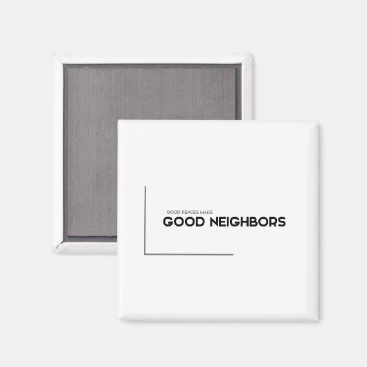 MODERNE Zitate: gute Zäune, gute Nachbarn Magnet (Vorderseite/Rückseite)