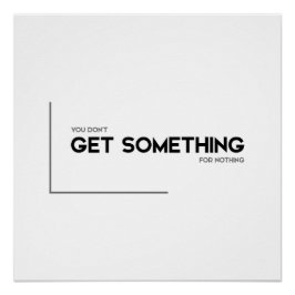 MODERNE Zitate: nichts für nichts bekommen Poster