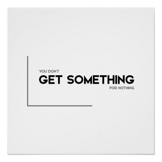 MODERNE Zitate: nichts für nichts bekommen Poster (Vorderseite)