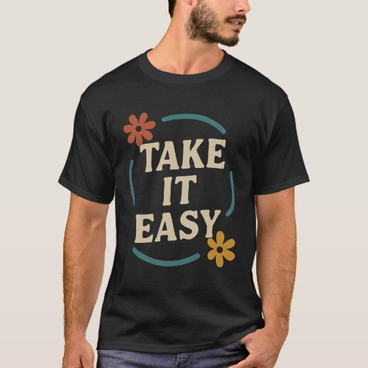 Modernes Design mit dem Slogan Take It Easy - a to T-Shirt (Vorderseite)