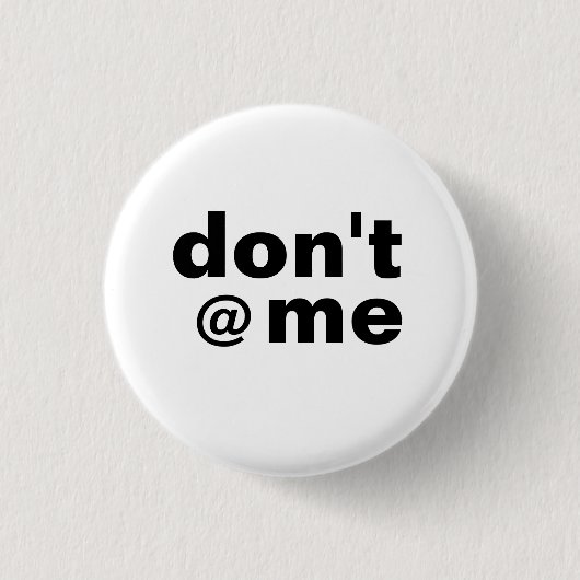 Modernes, lustiges Sprichwort Don't @ Me Black Cas Button (Vorderseite)