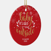 Modernes Personalisiertes Script Baby Es ist kalt  Keramik Ornament (Rechts)