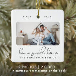 Modernes Skript Elegantes New Zuhause Sweet Zuhaus Keramikornament<br><div class="desc">Dieses moderne Script-Foto ZUHAUSE SWEET ZUHAUSE-Ornament verfügt über zwei Ihrer Lieblings-Fotos (vorne und hinten) Ihrer neuen Zuhause sowie Ihren Familiennamen. Dieser stilvolle Sake für neue Hausbesitzer wird Sie an Ihren großen,  sich bewegenden Tag für Jahrzehnte erinnern.</div>