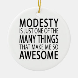 Modesty macht mich Phantastisch - Funny Attide Slo Keramikornament