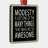 Modesty macht mich Phantastisch - Funny Attide Slo Silbernes Ornament (Rechts)