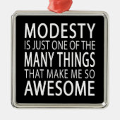 Modesty macht mich Phantastisch - Funny Attide Slo Silbernes Ornament (Vorne)