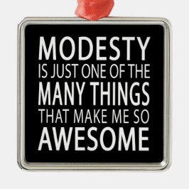 Modesty macht mich Phantastisch - Funny Attide Slo Silbernes Ornament