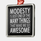 Modesty macht mich Phantastisch - Funny Attide Slo Silbernes Ornament (Links)
