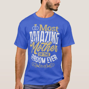 Mog Bräutigam Mutter Hochzeit Die erstaunlichste M T-Shirt