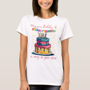 Möge dein Geburtstag so verrückt sein wie deine Id T-Shirt