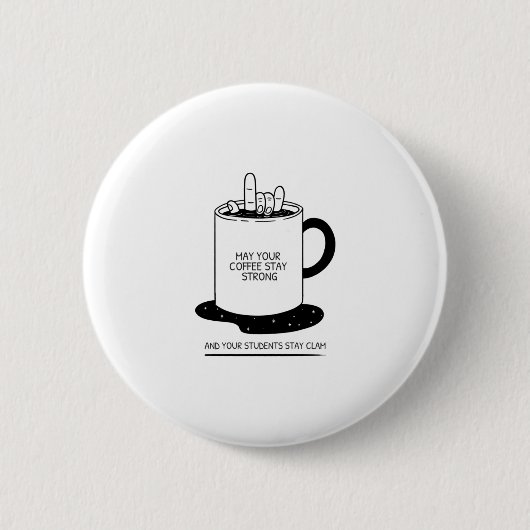 Möge dein Kaffee stark sein und deine Schüler ruhi Button (Vorderseite)