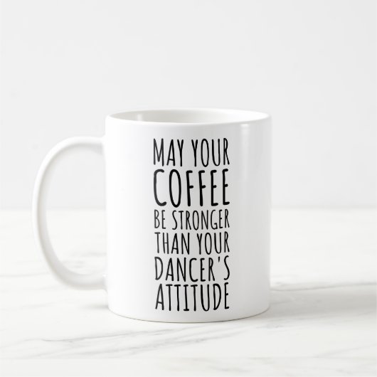 Möge dein Kaffee stärker sein als dein Tänzer Kaffeetasse (Links)