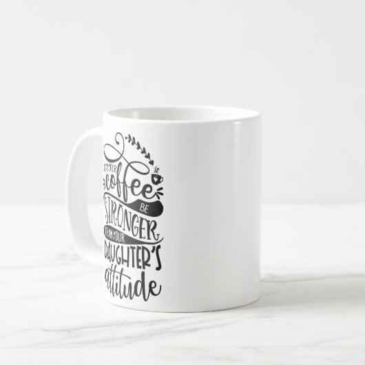 Möge dein Kaffee stärker sein als deine Töchter. Kaffeetasse (Vorderseite Links)