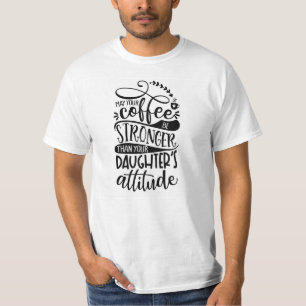 Möge dein Kaffee stärker sein als deine Töchter. T-Shirt
