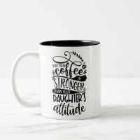 Möge dein Kaffee stärker sein als deine Töchter.