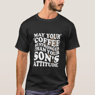 Möge Dein Kaffee stärker sein als die Laune Deines T-Shirt