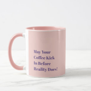 Möge dein Kaffee wirken, bevor die Realität es tut Tasse