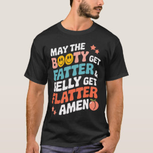 Möge der Hintern fett werden und der Bauch fesselt T-Shirt