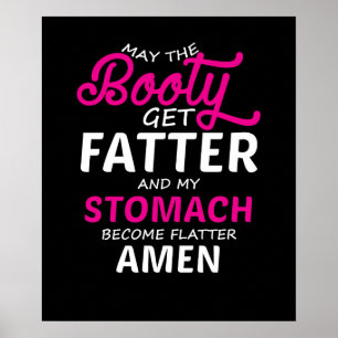Möge der Hintern fett werden und mein Stomach wird Poster