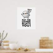 Möge der Platz mit Ihrem lustigen Golf Pun sein Poster (Küche)