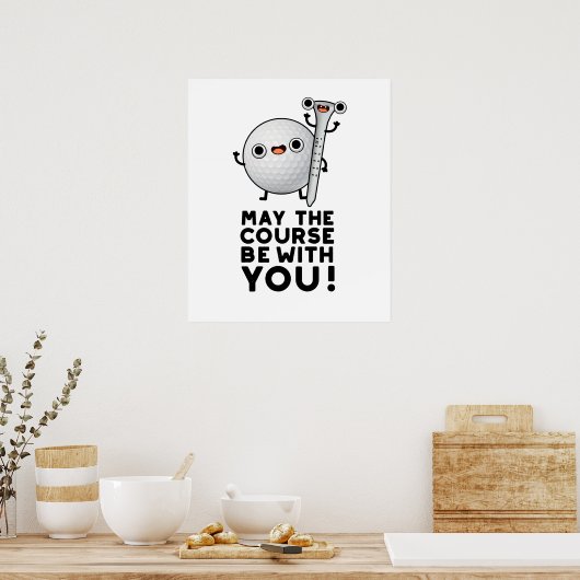 Möge der Platz mit Ihrem lustigen Golf Pun sein Poster (Küche)