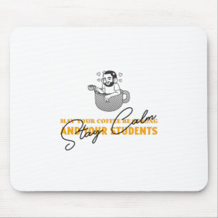 Möge Ihr Kaffee stark sein und Ihre Studenten ruhi Mousepad