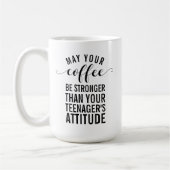 Möge Ihr Kaffee stärker sein als Ihr Teenager Kaffeetasse (Links)