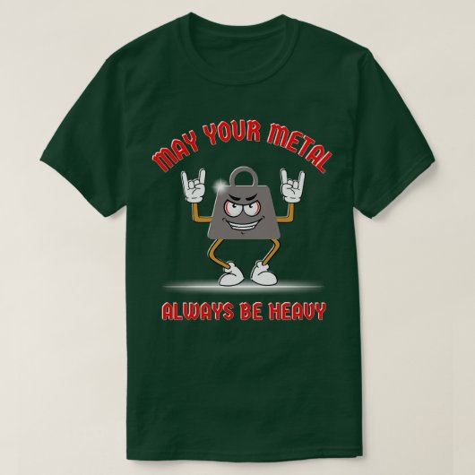 Möge Ihr Metall immer schwer sein T-Shirt (Design vorne)