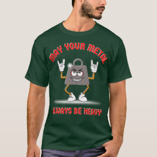 Möge Ihr Metall immer schwer sein T-Shirt