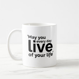 Möge jeden Tag deines Lebens erleben Kaffeetasse