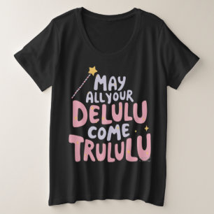Mögen alle Ihre Delulu kommen Trululu Große Größe T-Shirt