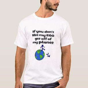 Mögen Sie nicht Ego, weggehen von Planeten T-Shirt