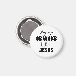 Mögen wir wie Jesus erwachen Magnet