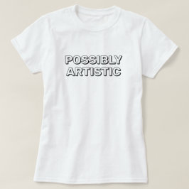 Möglicherweise Künstlerisches™ T-Shirt
