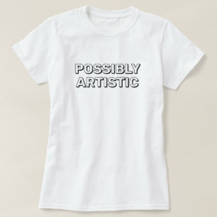 Möglicherweise Künstlerisches™ T-Shirt