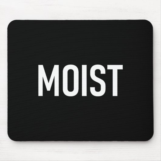 Moist, Funny, Jokes, Sarcastic Sayings Mousepad (Vorne)
