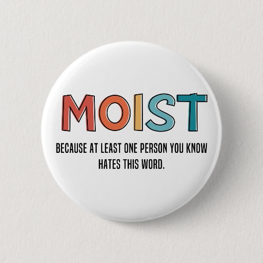 Moist Funny Sprichwort feuchter Spaß Funny Gifts Button (Vorderseite)