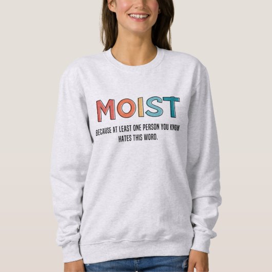 Moist Funny Sprichwort feuchter Spaß Funny Gifts Sweatshirt (Vorderseite)