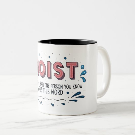 MOIST, weil mindestens eine Person, die Sie kennen Zweifarbige Tasse (VorderseiteRechts)