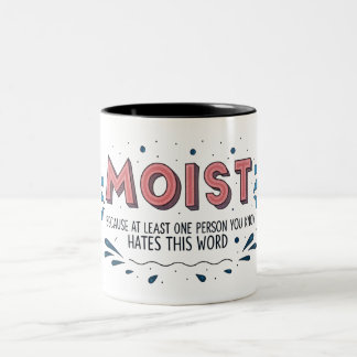 MOIST, weil mindestens eine Person, die Sie kennen Zweifarbige Tasse